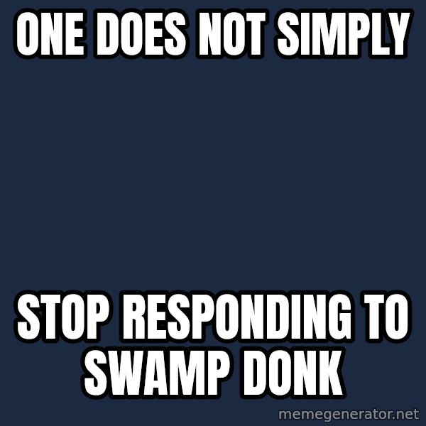 Lord Of The Rings Boromir One Does Not Simply Mordor meme: One Does Not Simply / Stop Responding To Swamp Donk
