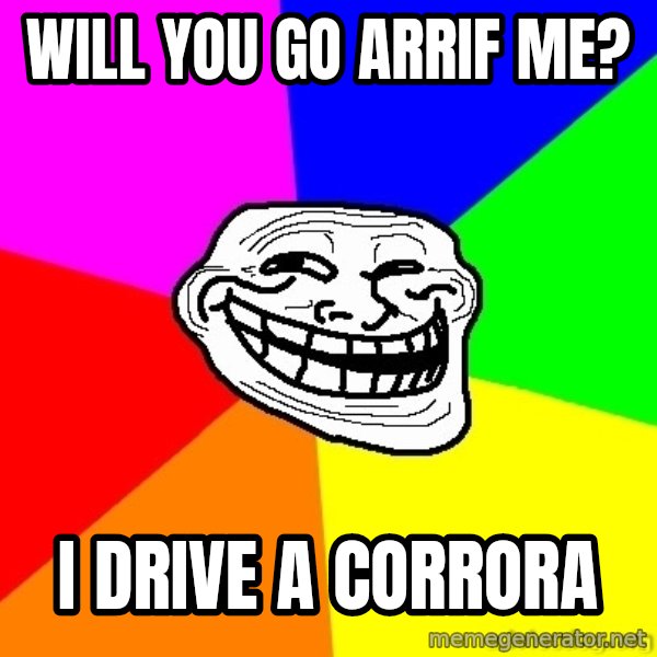 troll face1 meme: will you go arrif me? / i drive a corrora