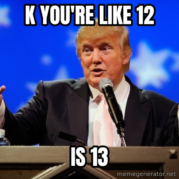 Annoying Facebook Girl meme: k you're like 12 / is 13