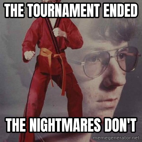 PTSD Karate Kyle meme: the tournament ended / the nightmares don't