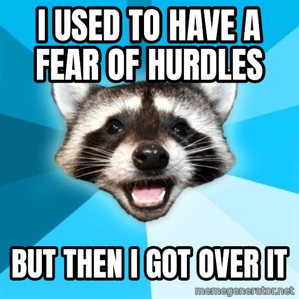 Lame Pun Coon meme: I used to have a fear of hurdles / but then i got over it