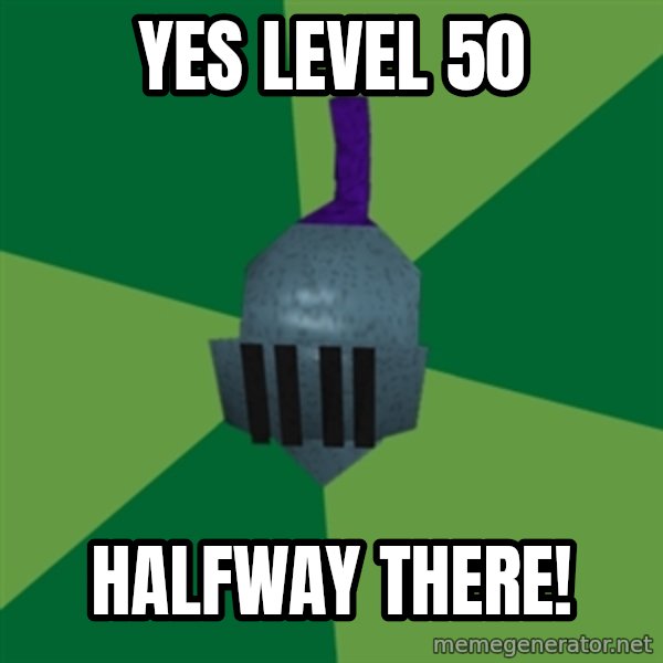 Runescape Advice meme: YES LEVEL 50 / HALFWAY THERE!