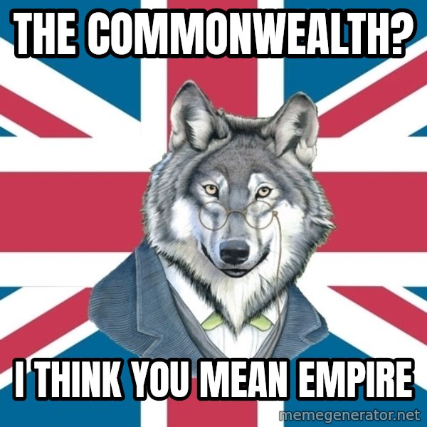 Sir Courage Wolf Esquire meme: The commonwealth? / i think you mean empire