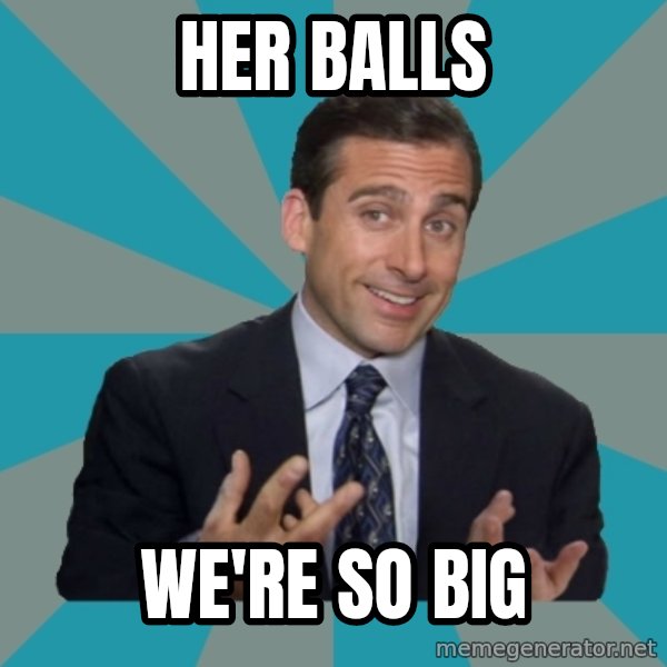 That's What She Said meme: Her balls / We're so big