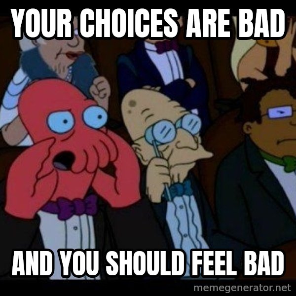 Zoidberg meme: Your CHOICES are bad / and you should feel bad