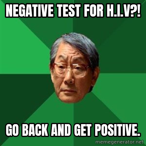 High Expectations Asian Father meme: negative test for h.i.v?! / go back and get positive.