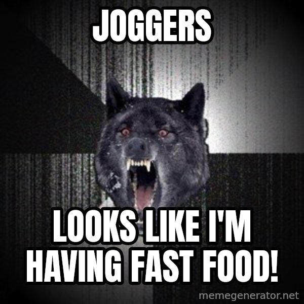 Insanity Wolf meme: Joggers / Looks Like I'm Having Fast FooD!