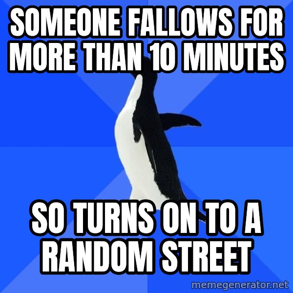 Socially Awkward Penguin meme: someone fallows for more than 10 minutes / so turns on to a random street