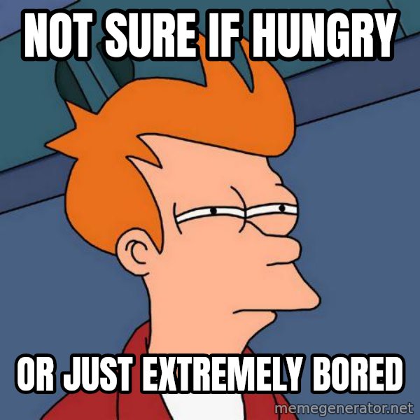 Futurama Fry meme: not sure if hungry / or just extremely bored