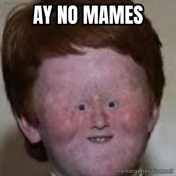 Generic Ugly Ginger Kid meme: Ay no mames