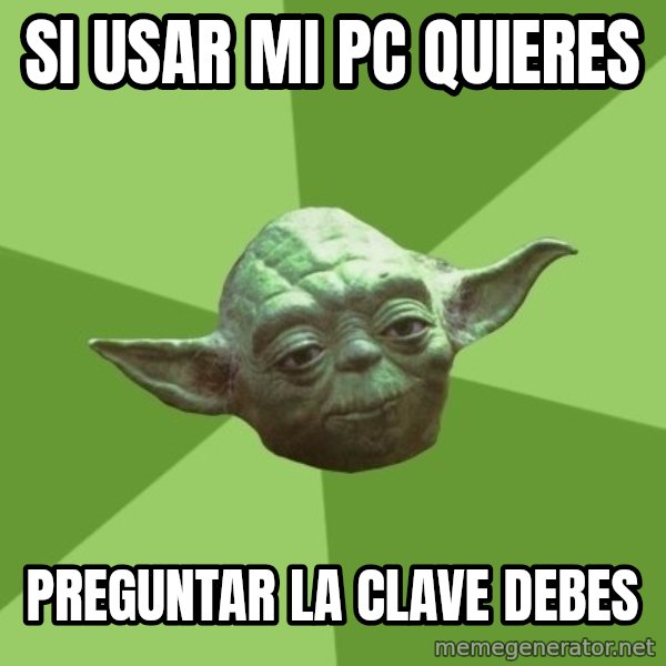 Advice Yoda Gives meme: SI USAR MI PC QUIERES / PREGUNTAR LA CLAVE DEBES