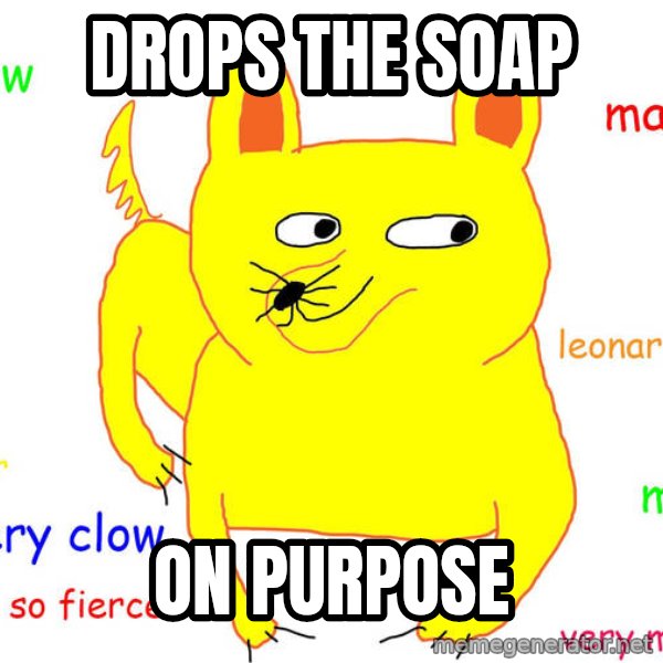 Forever Alone meme: Drops the soap / on purpose