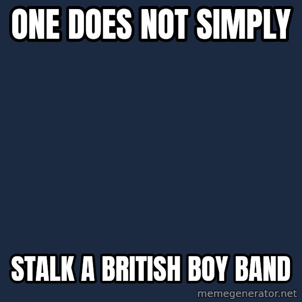 Lord Of The Rings Boromir One Does Not Simply Mordor meme: one does not simply / stalk a british boy band