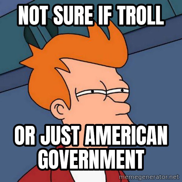 Futurama Fry meme: not sure if troll / or just american government