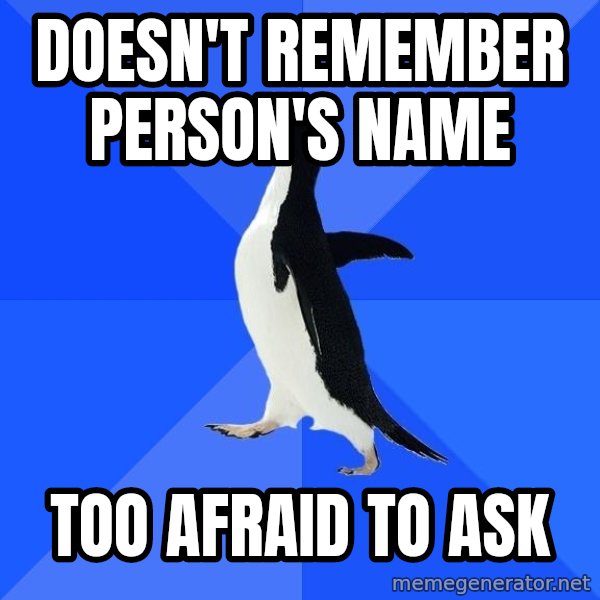 Socially Awkward Penguin meme: doesn't remember person's name / too afraid to ask