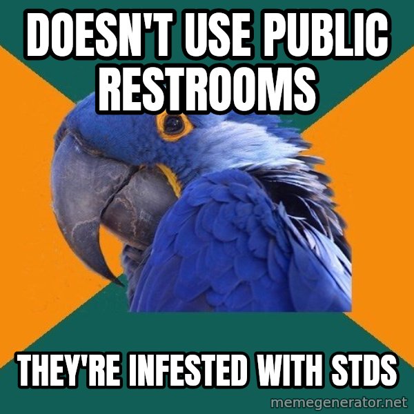 Paranoid Parrot meme: doesn't use public restrooms / they're infested with stds