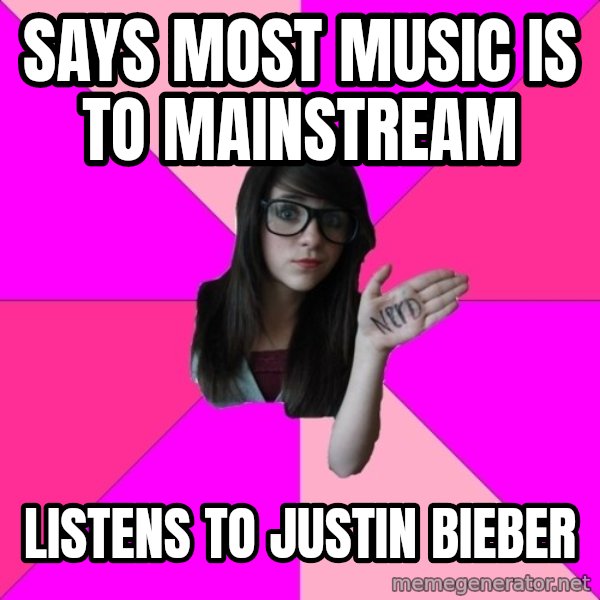Idiot Nerd Girl meme: Says Most music is to mainstream / listens to justin bieber