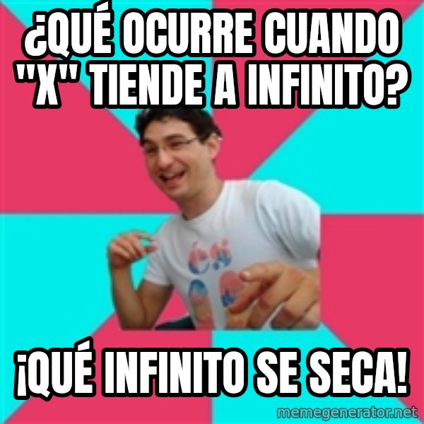bad joke deivid meme: ¿Qué ocurre cuando "x" tiende a infinito? / ¡qué infinito se seca!