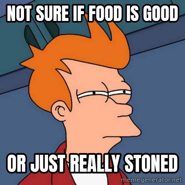 Futurama Fry meme: not sure if food is good / or just really stoned