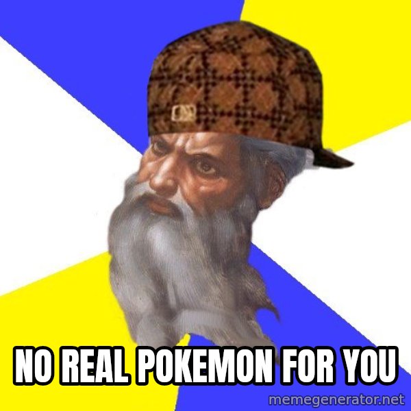 Scumbag God meme: no real pokemon for you