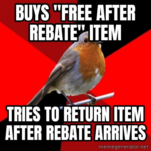 Retail Robin meme: buys "free after rebate" item / tries to return item after rebate arrives