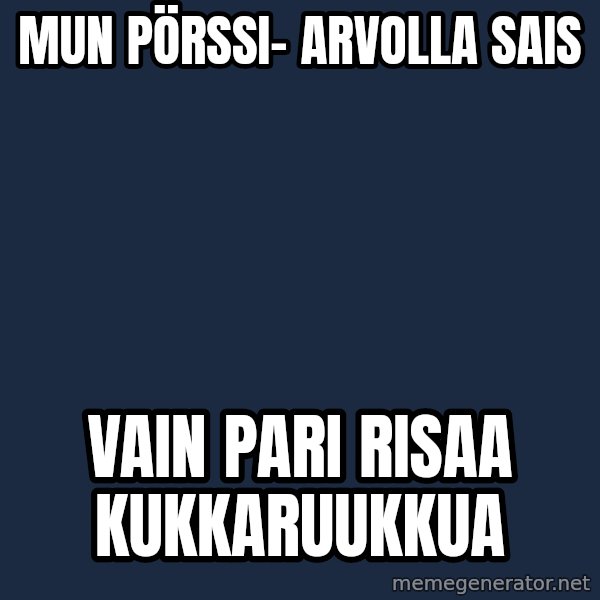 Katainen Perkele meme: Mun  pörssi-         arvolla   sais / vain   pari  risaa     kukkaruukkua