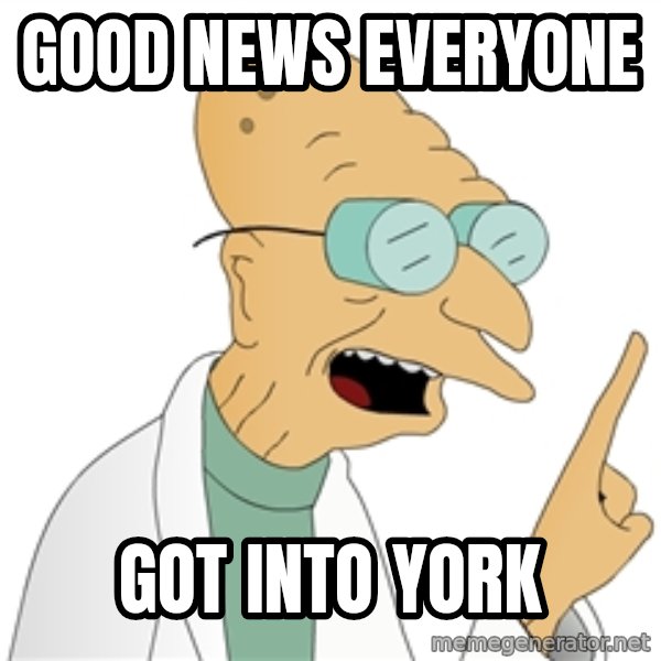 Good News Everyone meme: good news everyone / got into york