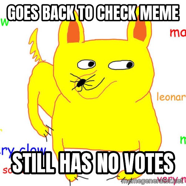 Forever Alone meme: goes back to check meme / still has no votes