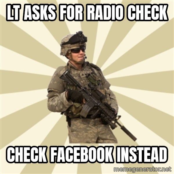smartass soldier meme: LT ASKS FOR RADIO CHECK / CHECK FACEBOOK INSTEAD