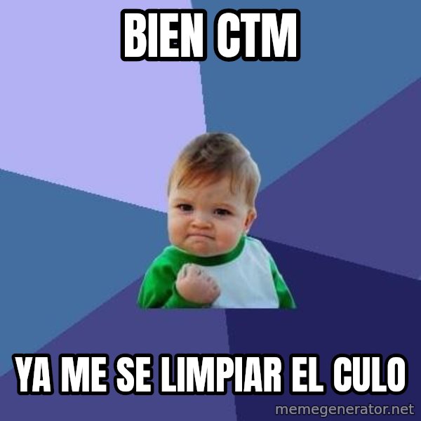 Success Kid meme: bien ctm / ya me se limpiar el culo