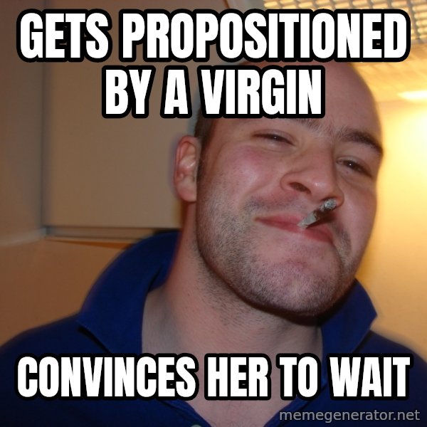 Good Guy Greg meme: gets propositioned by a virgin / convinces her to wait