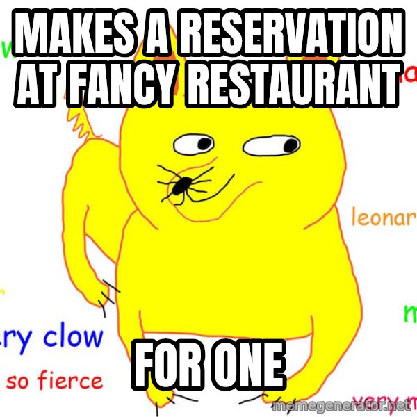 Forever Alone meme: Makes a reservation at fancy RESTAURANT / for one