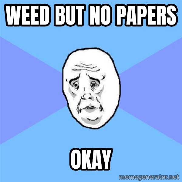 Okay Guy meme: weed but no papers / okay