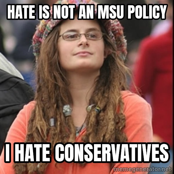 College Liberal meme: hate is not an msu policy / i hate conservatives