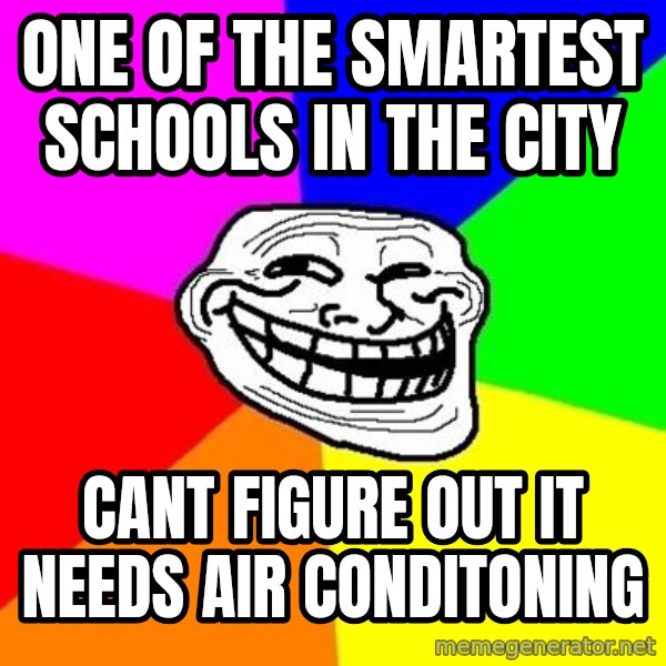Trollface meme: One of the smartest schools in the city / cant figure out it needs air conditoning