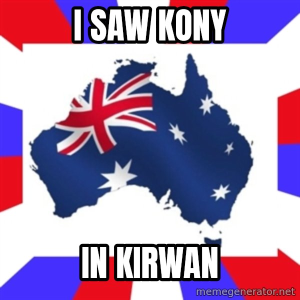 australia meme: i saw kony / in kirwan