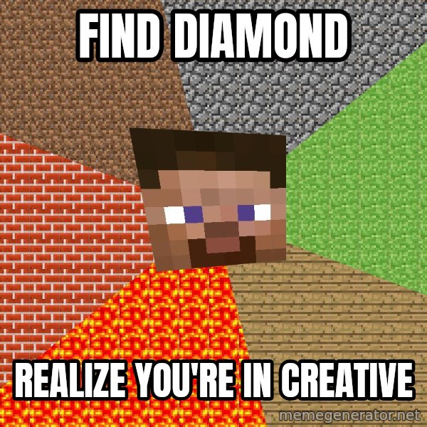 Minecraft Guy meme: Find diamond / realize you're in creative
