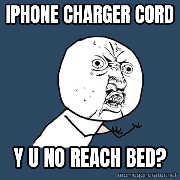 Y U No meme: iphone charger cord / y u no reach bed?