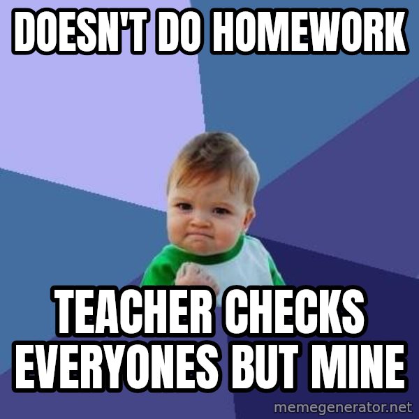 Success Kid meme: Doesn't Do homework / teacher checks everyones but mine