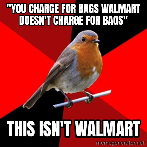 Retail Robin meme: "You charge for bags walmart doesn't charge for bags" / this isn't walmart
