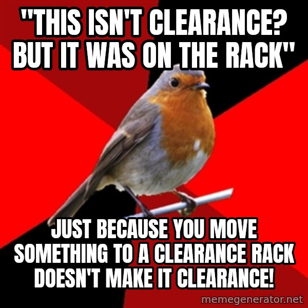 Retail Robin meme: "This isn't clearance? but it was on the rack" / just because you move something to a clearance rack doesn't make it clearance!