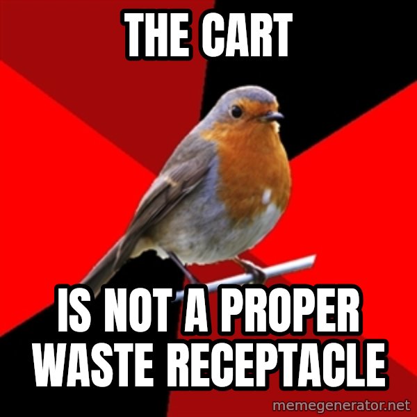 Retail Robin meme: the cart / is not a proper waste receptacle