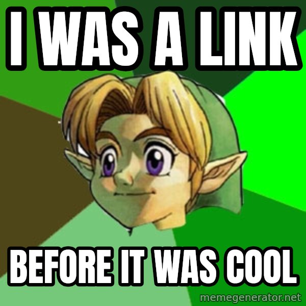 Hipster Link meme: I was a Link / BEFORE IT WAS Cool