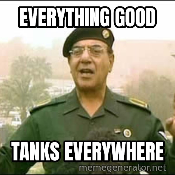 Baghdad Bob meme: Everything good / tanks everywhere