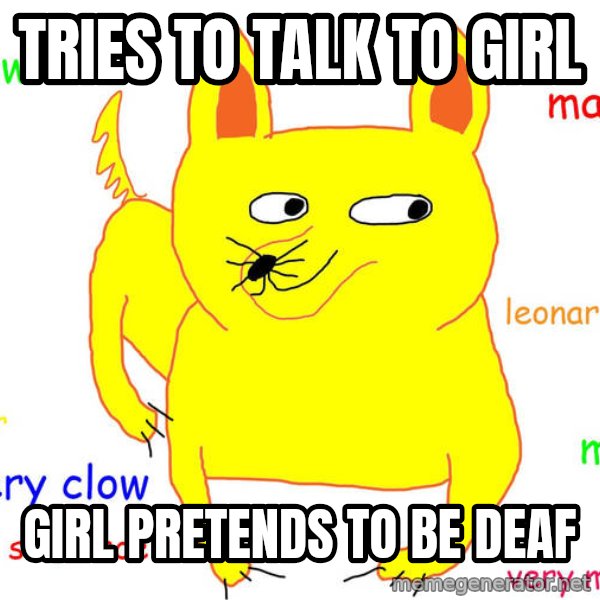 Forever Alone meme: tries to talk to girl / girl pretends to be deaf