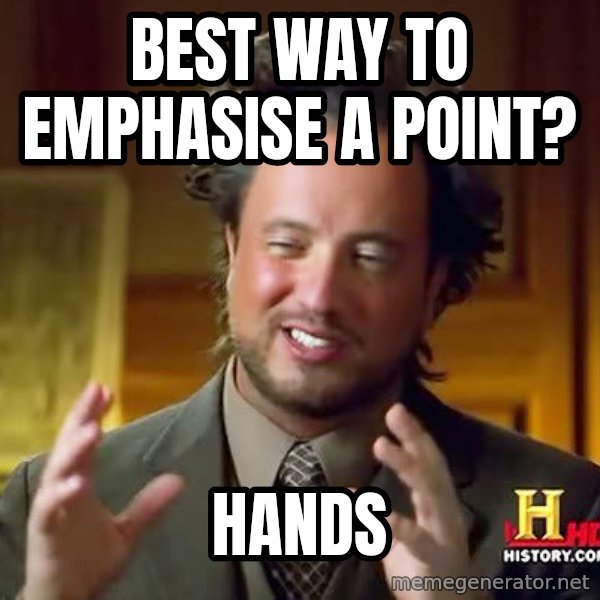Ancient Aliens meme: Best way to emphasise a point? / Hands