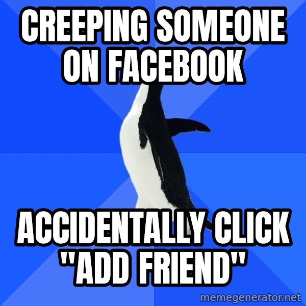Socially Awkward Penguin meme: Creeping someone on facebook / accidentally click "Add Friend"
