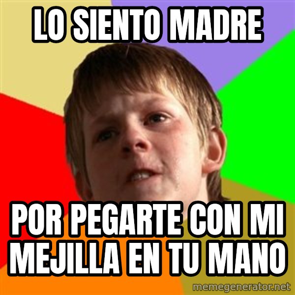 Angry School Boy meme: lo siento madre / por pegarte con mi mejilla en tu mano