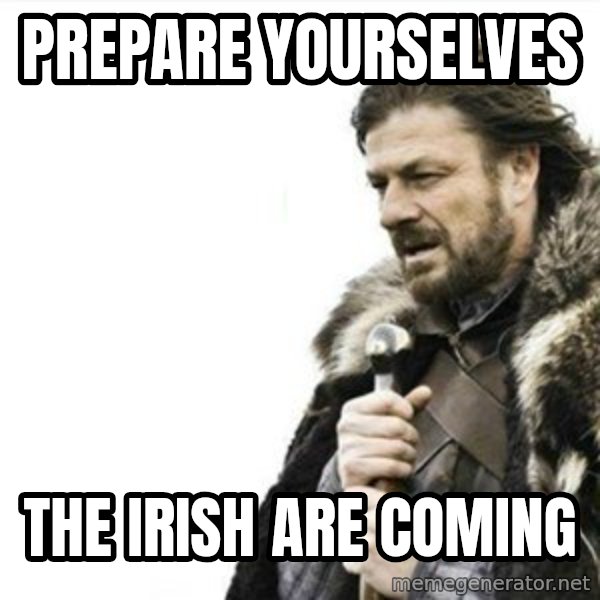 Prepare yourself meme: Prepare yourselves / the irish are coming