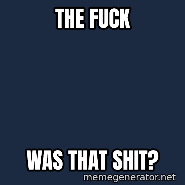 Grumpy Bear meme: the fuck / was that shit?